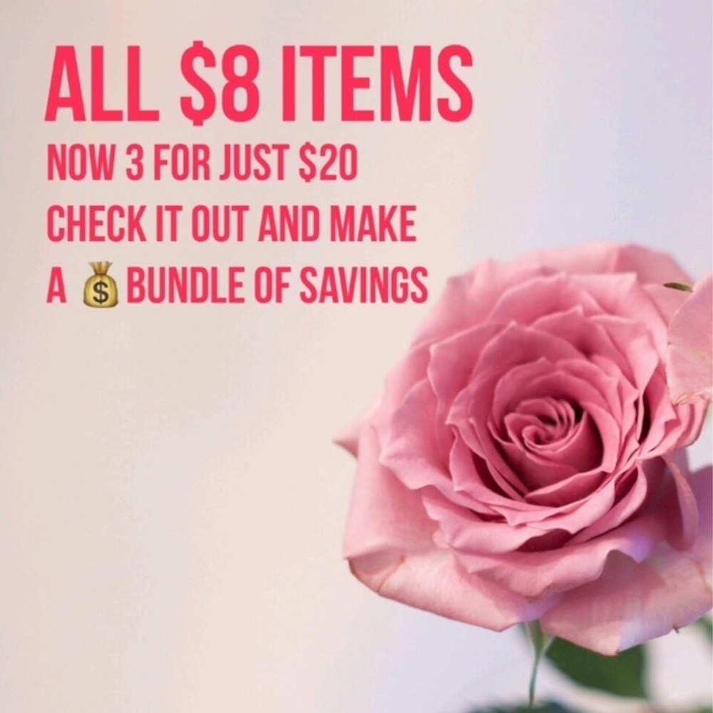 BUNDLE *BUNDLE *BUNDLE  & Save  3 $8 items for $20